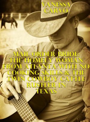 Cover of the book Mail Order Bride: The Homely Woman From Atlanta With No Cooking Skills & The Twin Cowboy Cattle Rustler In Texas by Helen Keating