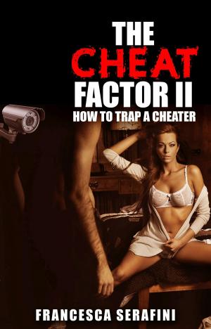 Cover of the book The Cheat Factor II: How to TRAP a Cheater by Dr. Kent Layton Psy.D