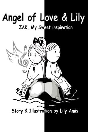 Book cover of Angel of Love & Lily: Zak, My Sweet Inspiration