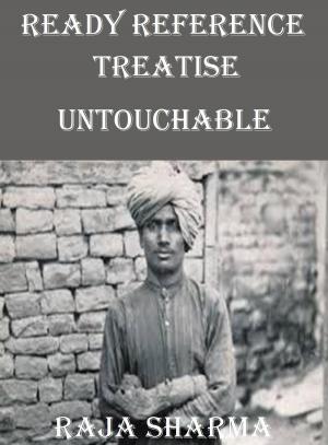 Cover of the book Ready Reference Treatise: Untouchable by Raja Sharma