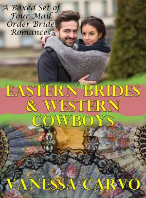 Cover of the book Eastern Brides & Western Cowboys (A Boxed Set of Four Mail Order Bride Romances) by Vanessa Carvo, Helen Keating