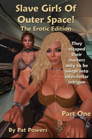 Cover of the book Slave Girls Of Outer Space: The Erotic Edition by Euftis Emery