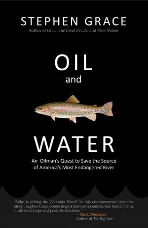 Book cover of Oil and Water: An Oilman's Quest to Save the Source of America's Most Endangered River