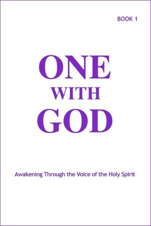 Cover of the book One With God: Awakening Through the Voice of the Holy Spirit - Book 1 by A Ronk