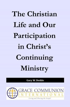 Cover of the book The Christian Life and Our Participation in Christ’s Continuing Ministry by Michael D. Morrison, Joseph Tkach