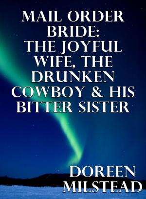Book cover of Mail Order Bride: The Joyful Wife, The Drunken Cowboy & His Bitter Sister