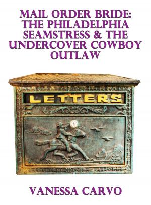 Cover of the book Mail Order Bride: The Philadelphia Seamstress & The Undercover Cowboy Outlaw by Teri Williams