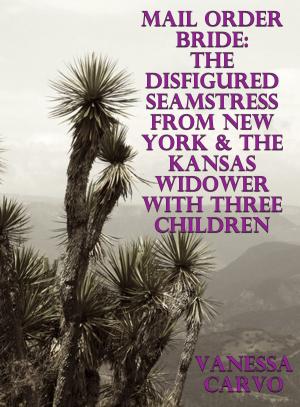 Book cover of Mail Order Bride: The Disfigured Seamstress From New York & The Kansas Widower With Three Children