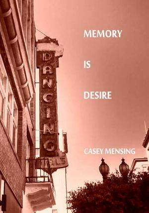 Cover of the book Memory Is Desire by Mark Aaron Quick