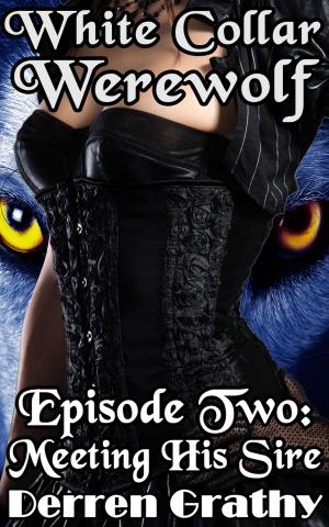 Cover of the book White Collar Werewolf | Episode Two: Meeting His Sire by Nicole Zahara