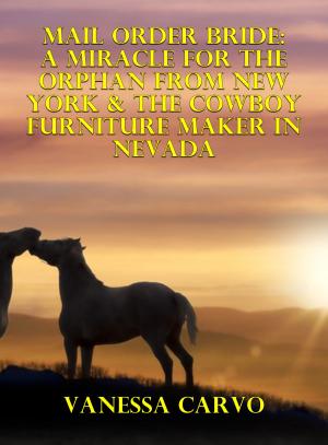 Cover of the book Mail Order Bride: A Miracle For The Orphan From New York & The Cowboy Furniture Maker In Nevada by Teri Williams
