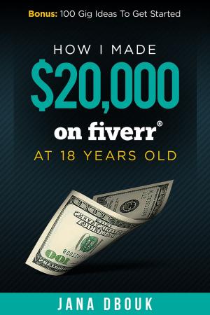Book cover of How I Made $20,000 on Fiverr at 18 Years Old