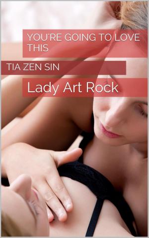 Cover of the book Lady Art Rock Part Six: You're Going to Love This by Max Sebastian