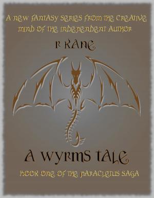 Cover of the book A Wyrms Tale (Book One of the Paracletus Saga) by R Kane