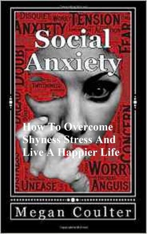 Cover of Social Anxiety: How To Overcome Shyness Stress And Live A Happier Life