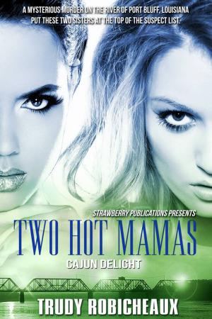 Cover of the book Two Hot Mamas: Cajun Delight by Dawn Pitts
