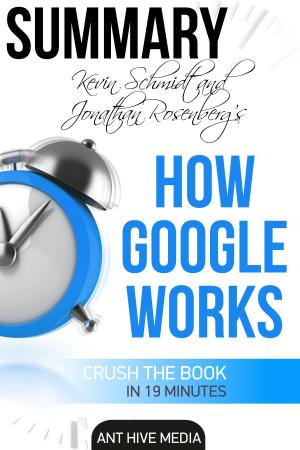 Cover of the book Eric Schmidt and Jonathan Rosenberg's How Google Works Summary by Ant Hive Media