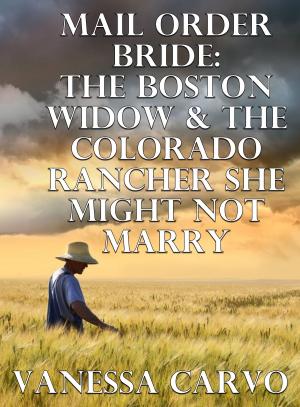 Cover of the book Mail Order Bride: The Boston Widow & The Colorado Rancher She Might Not Marry by Vanessa Carvo, Bethany Grace