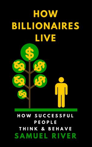 Cover of the book How Billionaires Live: How Successful People Think and Behave by BJ Appelgren