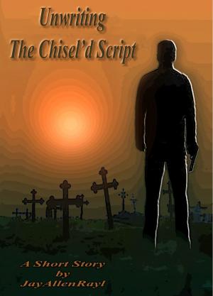 Cover of the book Unwriting The Chisel'd Script by Cath Staincliffe, Martin Edwards