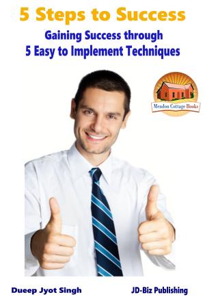 Cover of the book 5 Steps to Success: Gaining Success through 5 Easy to Implement Techniques by Mendon Cottage Books