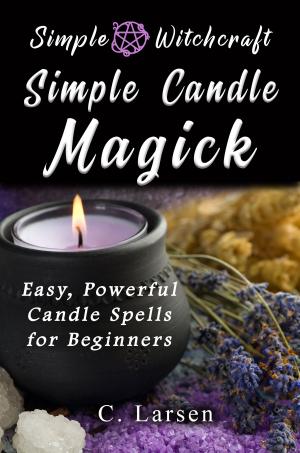 Book cover of Simple Candle Magick: Easy, Powerful Candle Spells for Beginners to Wicca and Witchcraft