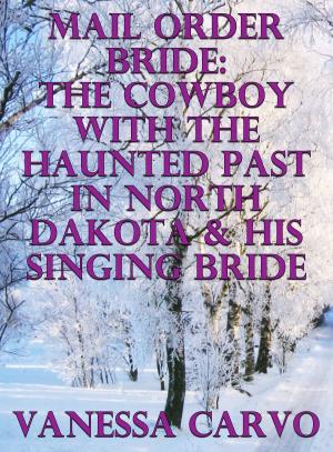 Cover of Mail Order Bride: The Cowboy With The Haunted Past In North Dakota & His Singing Bride