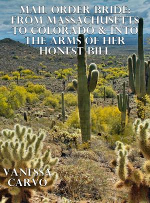 Cover of the book Mail Order Bride: From Massachusetts To Colorado & Into The Arms Of Her Honest Bill by Victoria Otto