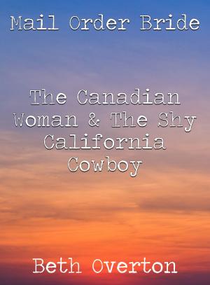 Book cover of Mail Order Bride: The Canadian Woman & The Shy California Cowboy