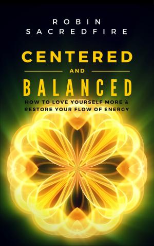 Cover of the book Centered & Balanced: How to Love Yourself More and Restore Your Flow of Energy by Samuel River
