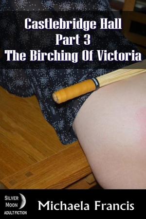 Cover of the book The Birching of Victoria: Castlebridge Hall Book 3 by Rebecca Davis