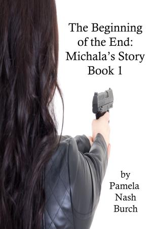 Cover of the book The Beginning of the End: Michala's Story Book 1 by Timothy Lincoln