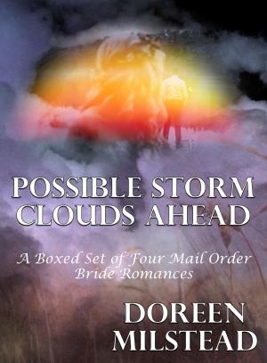 Cover of the book Possible Storm Clouds Ahead (A Boxed Set of Four Mail Order Bride Romances) by Joyce Melbourne