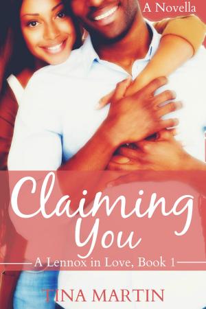 Cover of the book Claiming You (A Lennox in Love) by Tina Martin