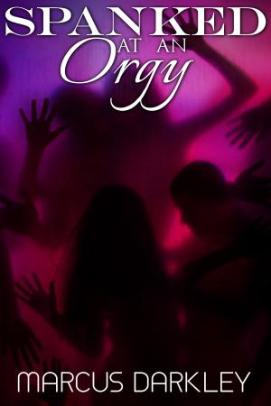 Cover of the book Spanked At An Orgy by Marcus Darkley, CJ Edwards