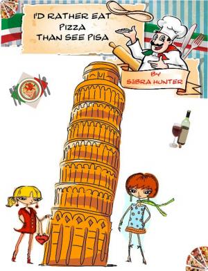 Cover of I'd Rather Eat Pizza Than See Pisa