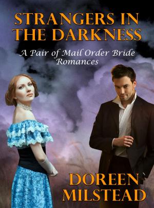Cover of the book Strangers In The Darkness (A Pair of Mail Order Bride Romances) by Doreen Milstead