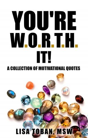 Cover of You're W.O.R.T.H. It! A Collection of Motivational Quotes