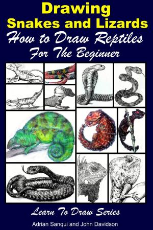 Cover of the book Drawing Snakes and Lizards: How to Draw Reptiles For the Beginner by Dueep Jyot Singh