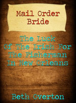 Cover of the book Mail Order Bride: The Luck Of The Irish For The Fisherman In New Orleans by Gail Ranstrom