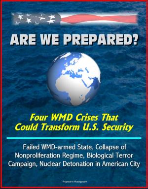 Cover of the book Are We Prepared? Four WMD Crises That Could Transform U.S. Security: Failed WMD-armed State, Collapse of Nonproliferation Regime, Biological Terror Campaign, Nuclear Detonation in American City by James Angelos