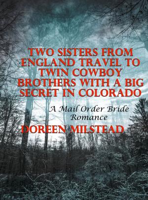 Cover of the book Two Sisters From England Travel To Twin Cowboy Brothers With A Big Secret In Colorado: A Mail Order Bride Romance by Bobby Fisher