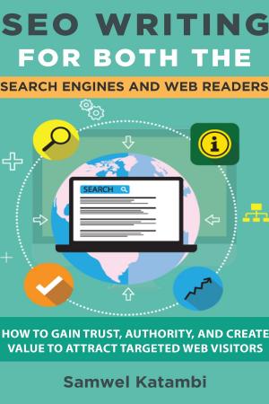 Cover of the book SEO Writing for both the Search Engines and Web Readers: How to Gain Trust, Authority, and Create Value to Attract Targeted Web Visitors by Mirella Castigli, Domenico Nocera, Enrico Bisenzi, Isabella Bruni
