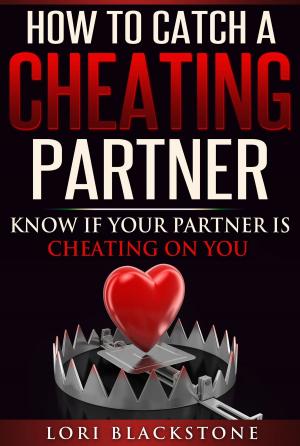 Cover of the book How To Catch a Cheating Partner: Know If Your Partner Is Cheating On You by Jane Morgan