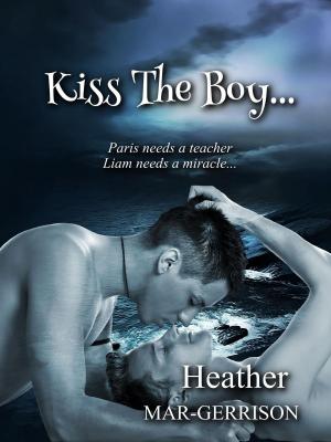 Cover of the book Kiss The Boy... by Heather Mar-Gerrison