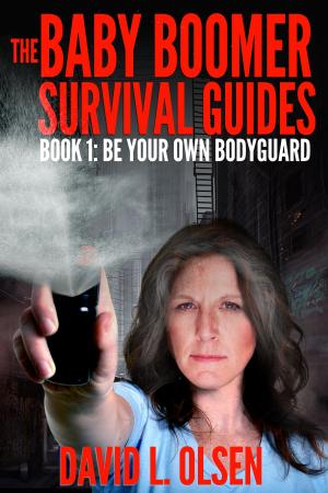 Cover of the book The Baby Boomer Survival Guides: Book 1 Be Your Own Bodyguard by Cory Jones