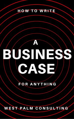 Cover of the book How to Write a Business Case: For Anything by Mallory Chamberlin