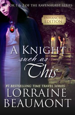 Book cover of A Knight Such as This: Enhanced with Interactive Content & Game (Time Travel Romance) Book 1 & 2 (Ravenhurst Series)