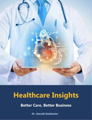 Cover of the book Healthcare Insights: Better Care, Better Business by Frédéric Saldmann, M.D.