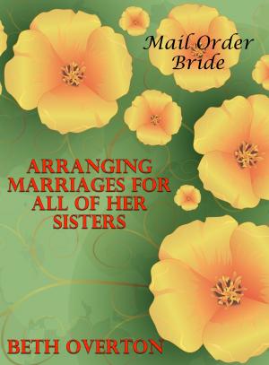 Cover of the book Mail Order Bride: Arranging Marriages For All Of Her Sisters by Carol Thomas
